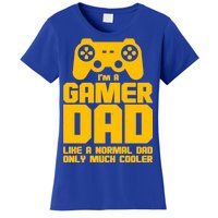 Gamer Dad Like A Normal Dad But Much Cooler Women's T-Shirt