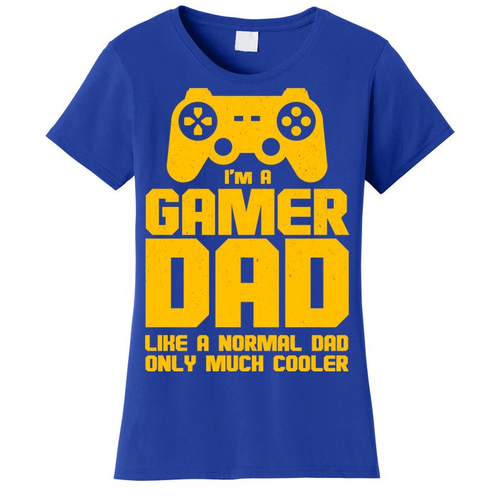 Gamer Dad Like A Normal Dad But Much Cooler Women's T-Shirt