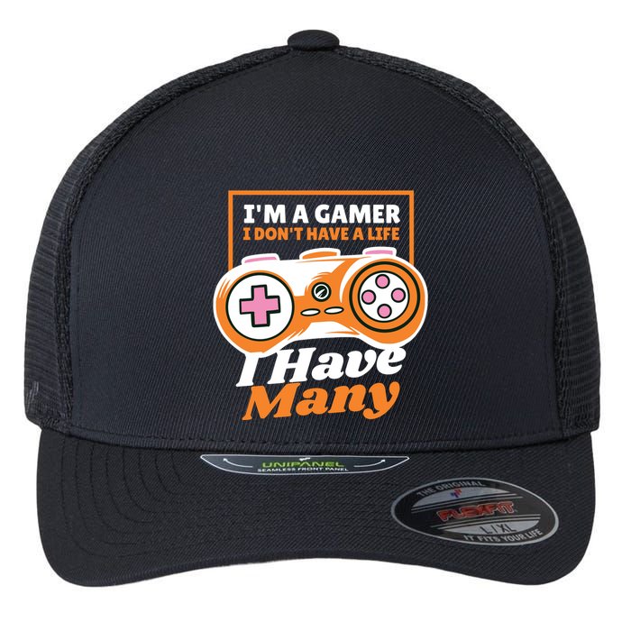 Gamer I Don't Have A Life I Have Many Flexfit Unipanel Trucker Cap