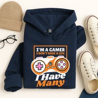 Gamer I Don't Have A Life I Have Many Hoodie