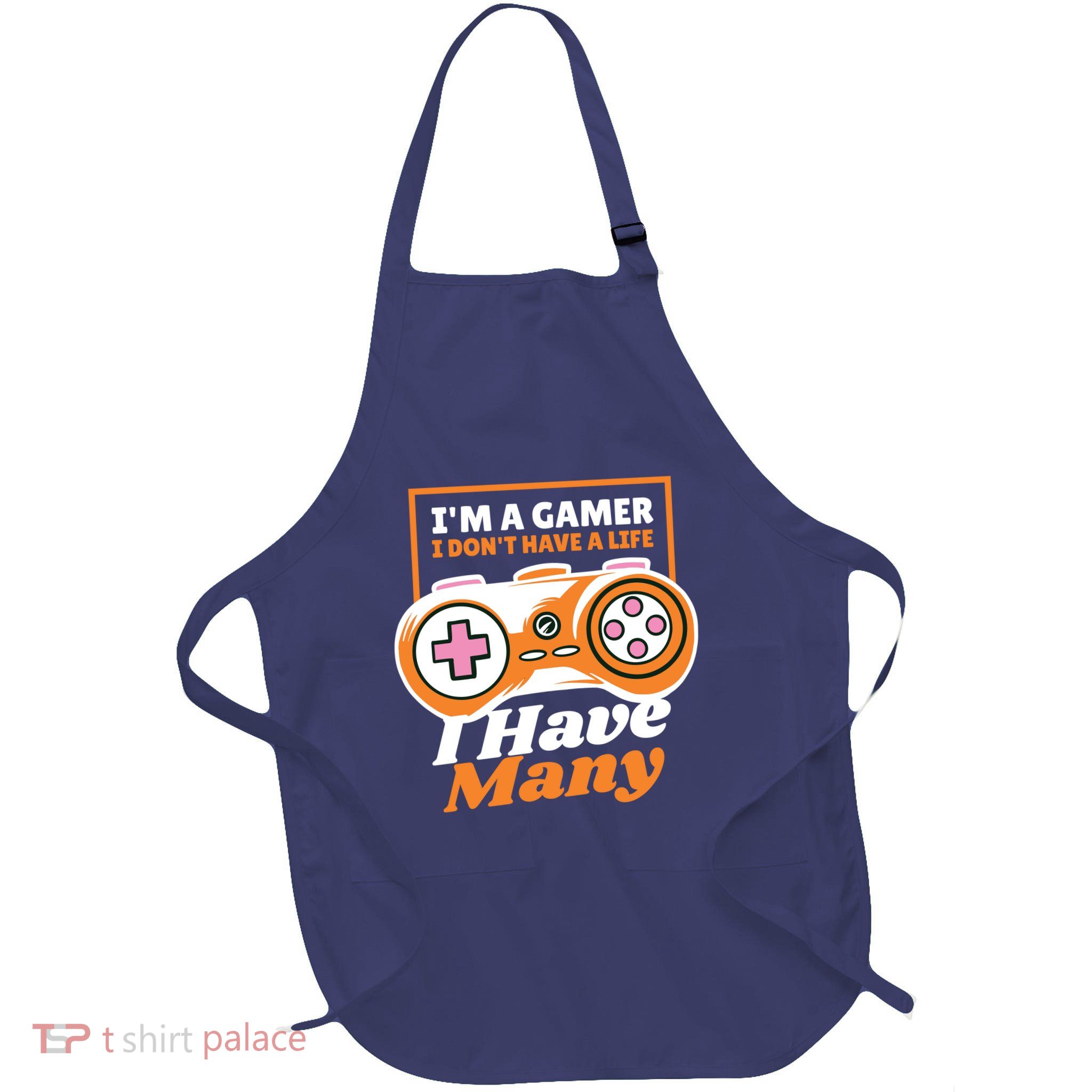 Gamer I Don't Have A Life I Have Many Apron