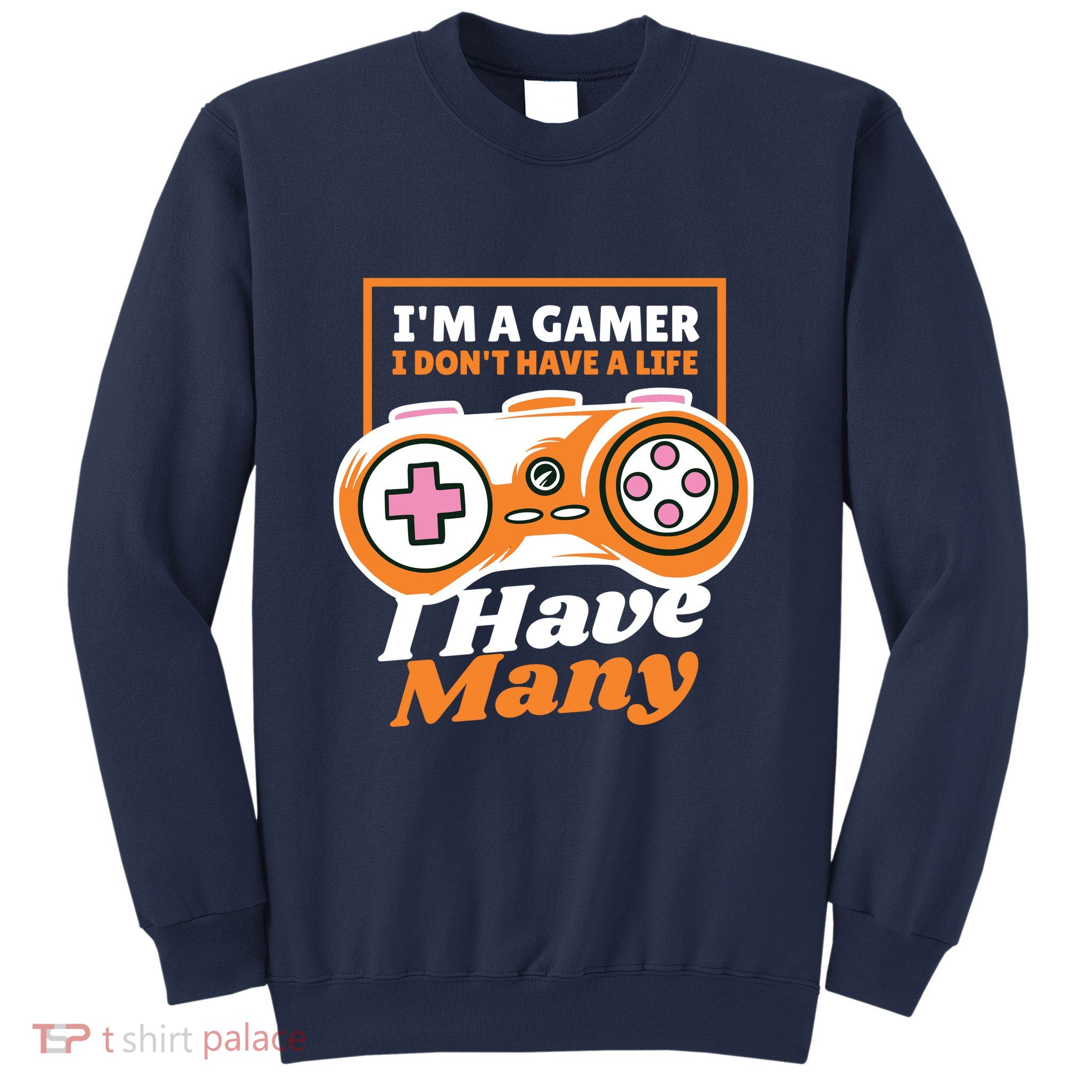 Gamer I Don't Have A Life I Have Many Sweatshirt