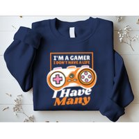 Gamer I Don't Have A Life I Have Many Sweatshirt