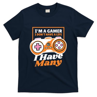 Gamer I Don't Have A Life I Have Many T-Shirt
