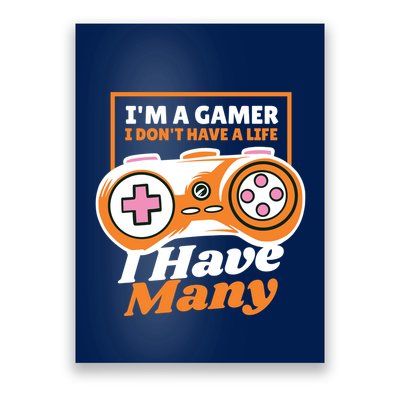 Gamer I Don't Have A Life I Have Many Poster