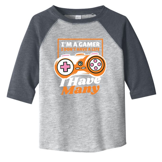 Gamer I Don't Have A Life I Have Many Toddler Fine Jersey T-Shirt