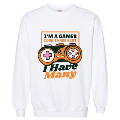 Gamer I Don't Have A Life I Have Many Garment-Dyed Sweatshirt