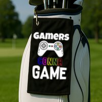 Gamers Gonna Game Golf Towel