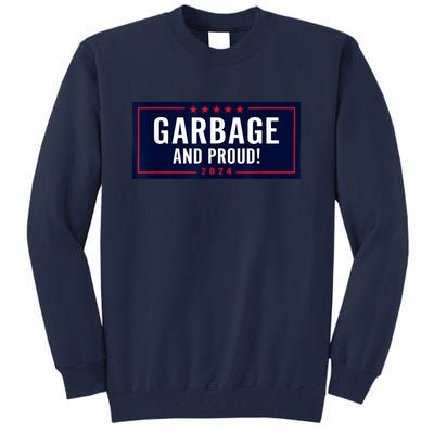 Garbage And Proud Funny Presidential Election Campaign Humor 2024 Gift Tall Sweatshirt