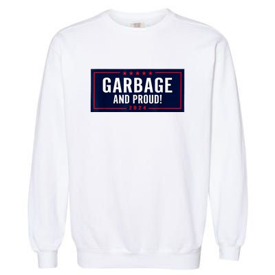 Garbage And Proud Funny Presidential Election Campaign Humor 2024 Gift Garment-Dyed Sweatshirt