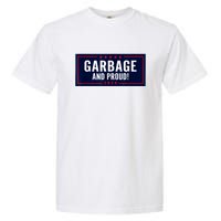 Garbage And Proud Funny Presidential Election Campaign Humor 2024 Gift Garment-Dyed Heavyweight T-Shirt