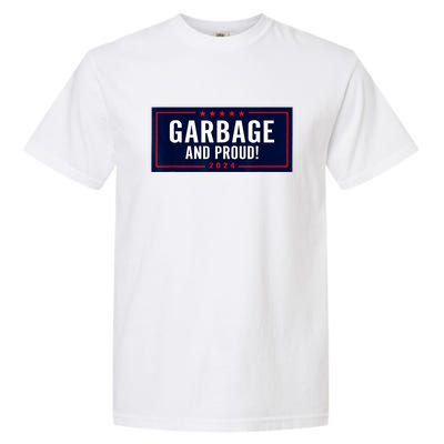 Garbage And Proud Funny Presidential Election Campaign Humor 2024 Gift Garment-Dyed Heavyweight T-Shirt