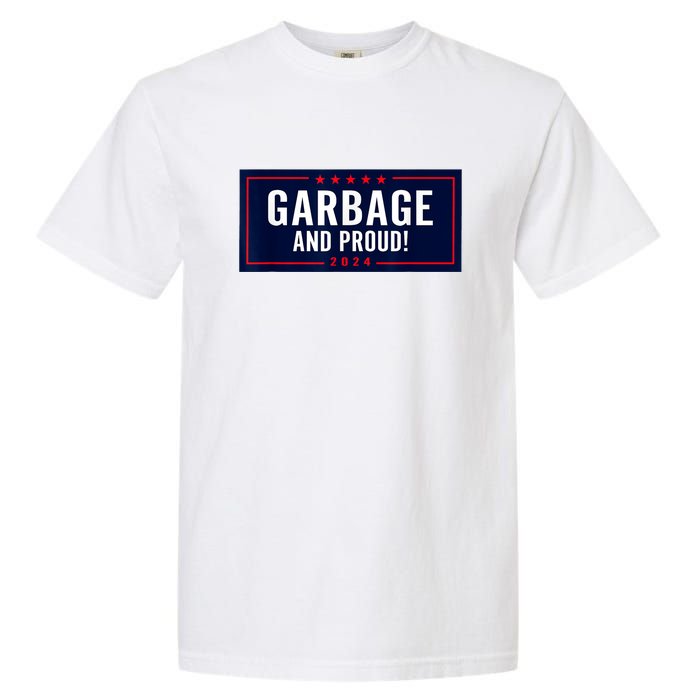 Garbage And Proud Funny Presidential Election Campaign Humor 2024 Gift Garment-Dyed Heavyweight T-Shirt