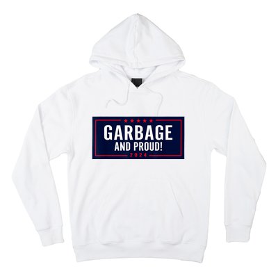 Garbage And Proud Funny Presidential Election Campaign Humor 2024 Gift Hoodie