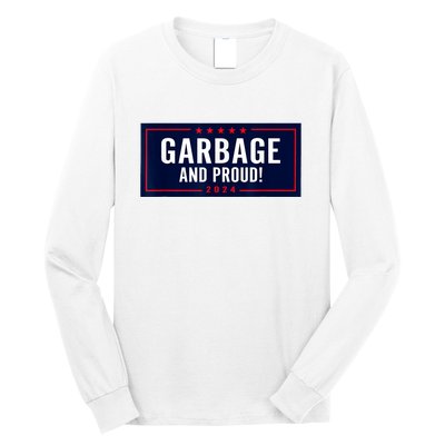 Garbage And Proud Funny Presidential Election Campaign Humor 2024 Gift Long Sleeve Shirt