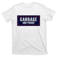 Garbage And Proud Funny Presidential Election Campaign Humor 2024 Gift T-Shirt