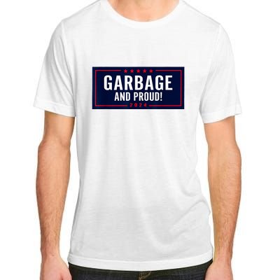 Garbage And Proud Funny Presidential Election Campaign Humor 2024 Gift Adult ChromaSoft Performance T-Shirt