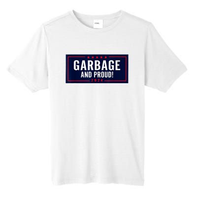 Garbage And Proud Funny Presidential Election Campaign Humor 2024 Gift Tall Fusion ChromaSoft Performance T-Shirt