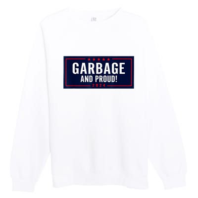 Garbage And Proud Funny Presidential Election Campaign Humor 2024 Gift Premium Crewneck Sweatshirt