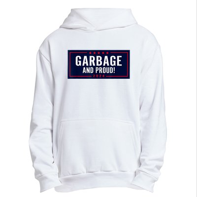 Garbage And Proud Funny Presidential Election Campaign Humor 2024 Gift Urban Pullover Hoodie