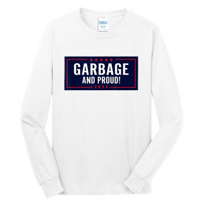 Garbage And Proud Funny Presidential Election Campaign Humor 2024 Gift Tall Long Sleeve T-Shirt