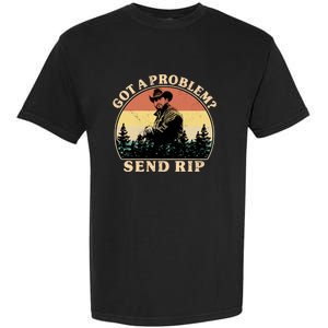 Got A Problem Send Rip Garment-Dyed Heavyweight T-Shirt