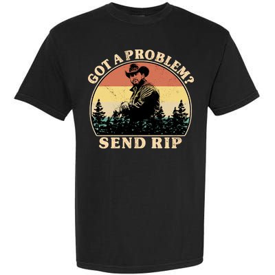 Got A Problem Send Rip Garment-Dyed Heavyweight T-Shirt