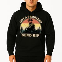 Got A Problem Send Rip Hoodie