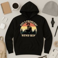 Got A Problem Send Rip Hoodie