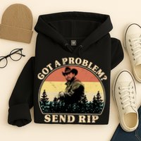 Got A Problem Send Rip Hoodie