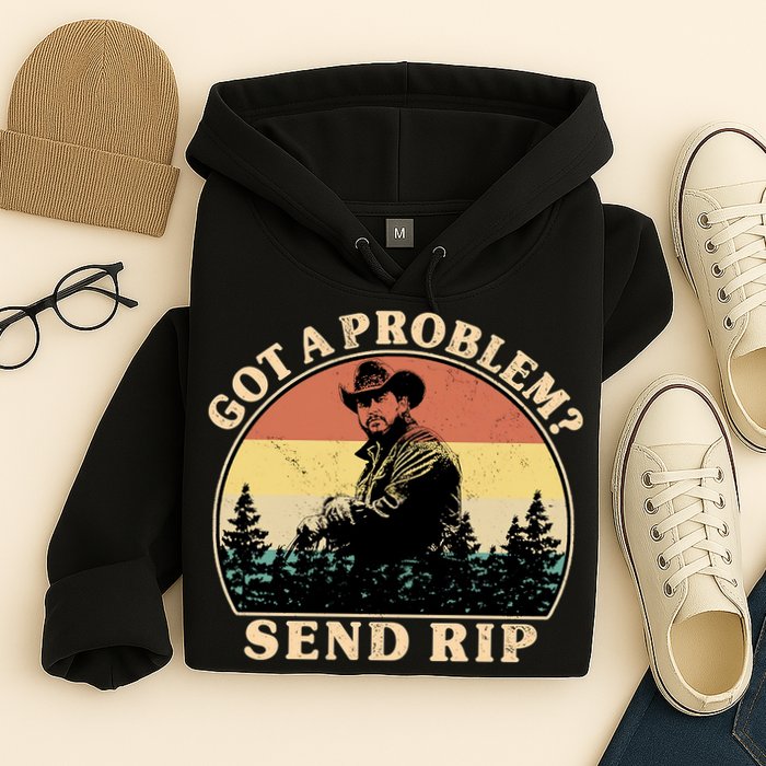 Got A Problem Send Rip Hoodie