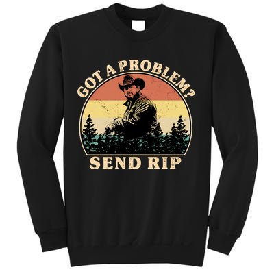 Got A Problem Send Rip Sweatshirt