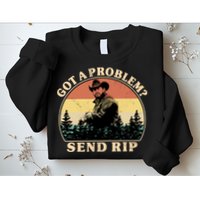 Got A Problem Send Rip Sweatshirt