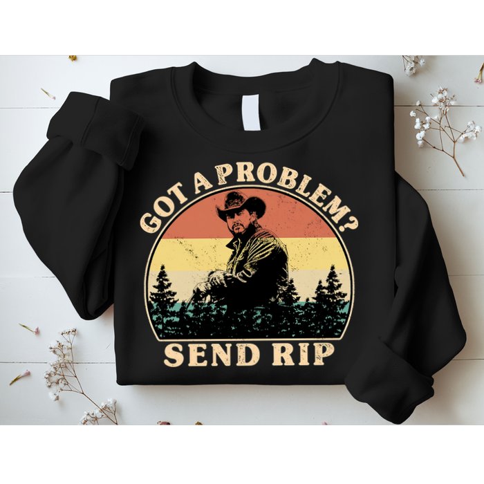 Got A Problem Send Rip Sweatshirt