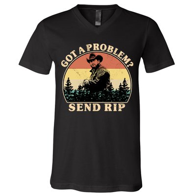 Got A Problem Send Rip V-Neck T-Shirt