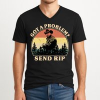 Got A Problem Send Rip V-Neck T-Shirt