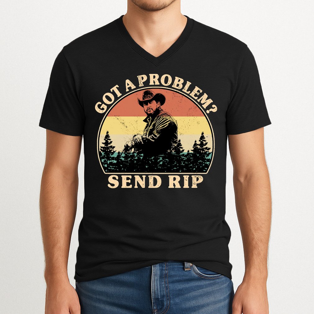 Got A Problem Send Rip V-Neck T-Shirt