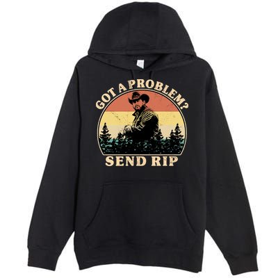 Got A Problem Send Rip Premium Pullover Hoodie