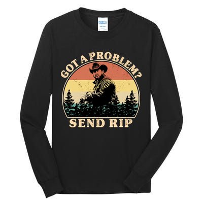 Got A Problem Send Rip Tall Long Sleeve T-Shirt