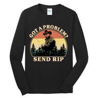 Got A Problem Send Rip Tall Long Sleeve T-Shirt