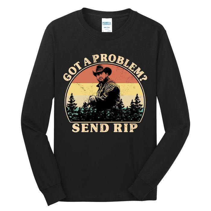Got A Problem Send Rip Tall Long Sleeve T-Shirt