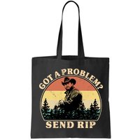 Got A Problem Send Rip Bag