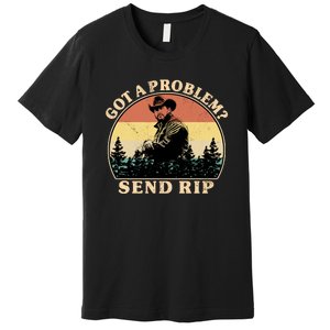 Got A Problem Send Rip Premium T-Shirt