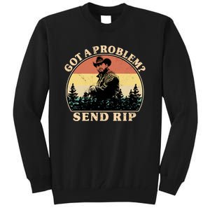 Got A Problem Send Rip Tall Sweatshirt