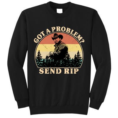 Got A Problem Send Rip Tall Sweatshirt