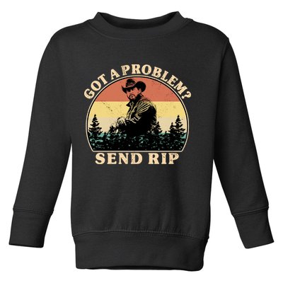 Got A Problem Send Rip Toddler Sweatshirt
