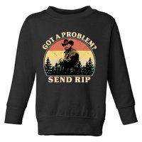 Got A Problem Send Rip Toddler Sweatshirt