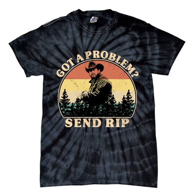 Got A Problem Send Rip Tie-Dye T-Shirt