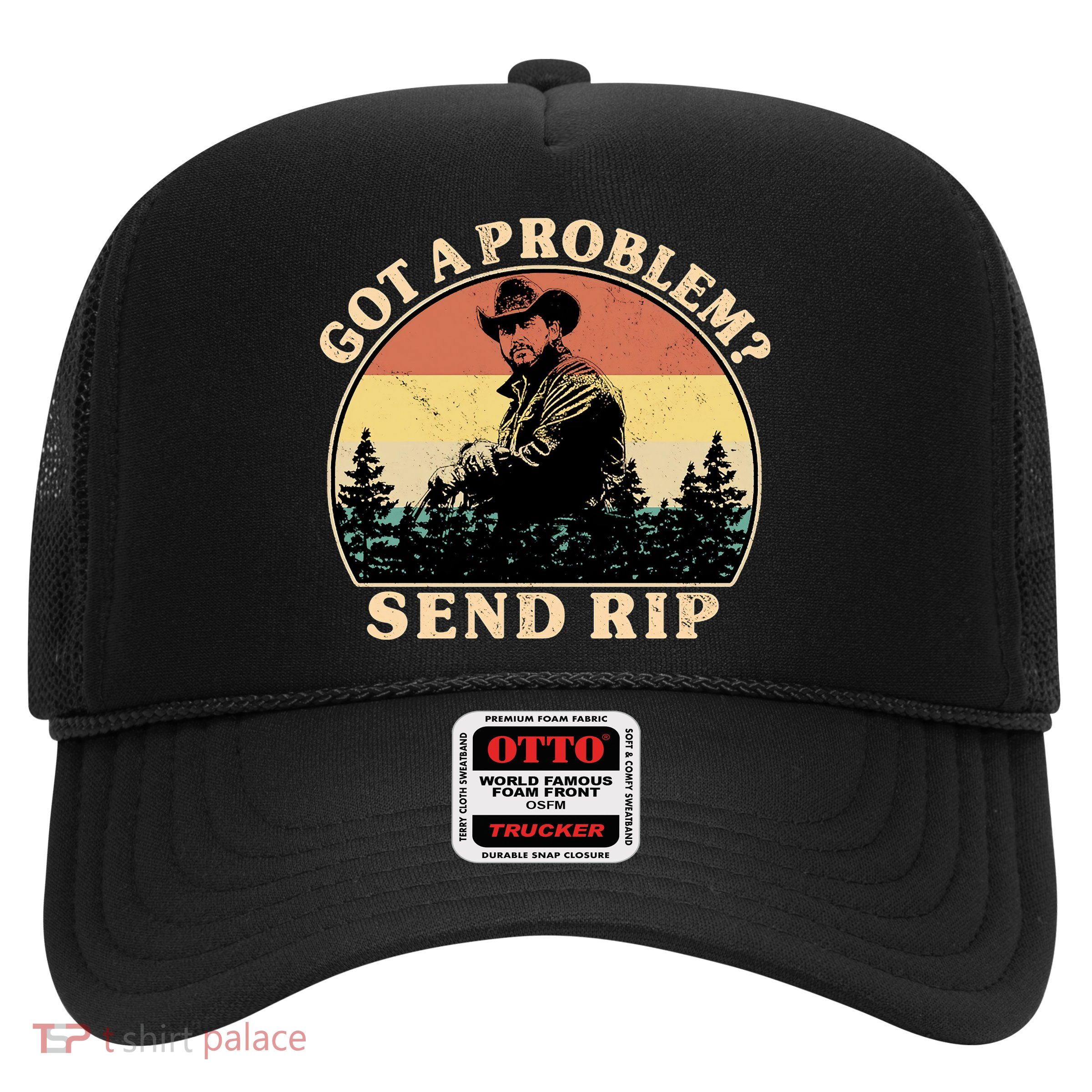 Got A Problem Send Rip Trucker Hat