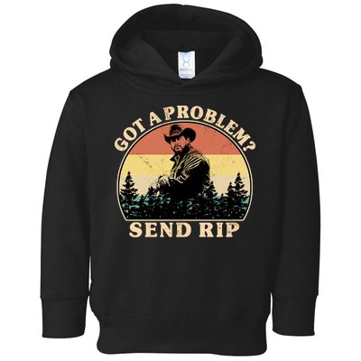 Got A Problem Send Rip Toddler Hoodie